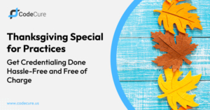 Thanksgiving Special for Practices: Get Credentialing Done Hassle-Free and Free of Charge