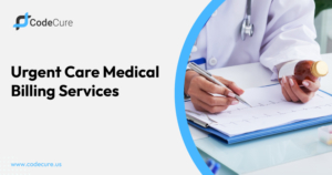 Urgent Care Billing Services: How CodeCure Helps Clinics Get Paid Faster With Fewer Hassles
