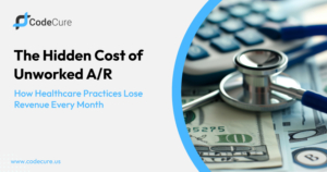 The Hidden Cost of Unworked A/R: How Healthcare Practices Lose Revenue Every Month